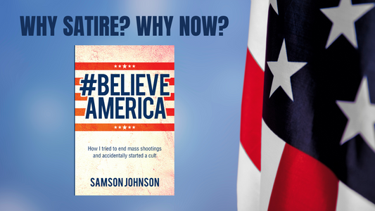 Why Satire? Why Now? — Samson Johnson on Satire and on Writing #Believe America