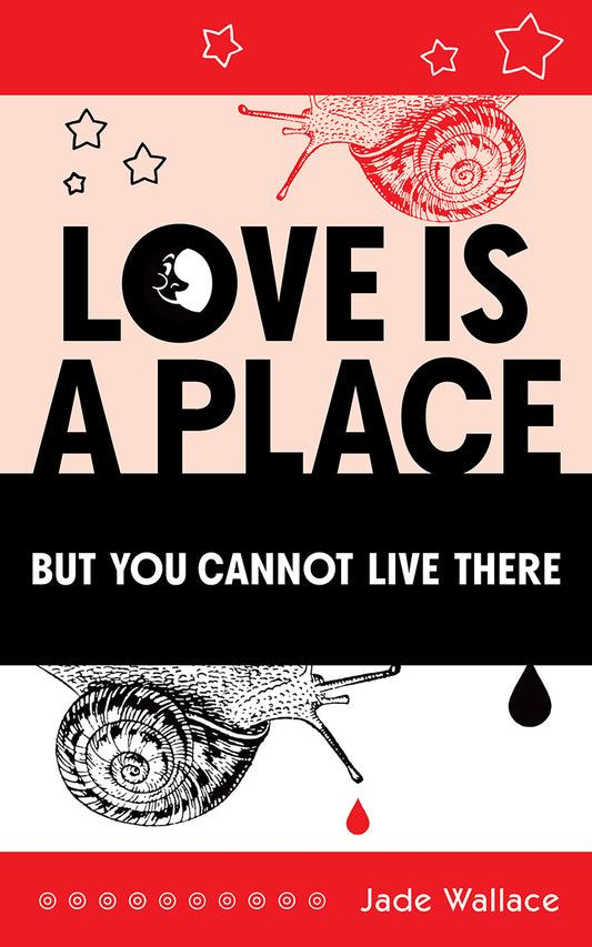 Love Is A Place But You Cannot Live There